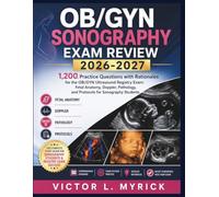 OB/GYN Sonography Exam Review 2026-2027: 1,200+ Practice Questions with Rationales for the OB/GYN Ultrasound Registry Exam: Fetal Anatomy, Doppler, Pathology, and Protocols for Sonography Students