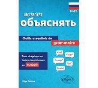 Ob’yasnyat’ B1-B2: Outils essentiels de grammaire pour s'exprimer en toutes circonstances en russe