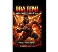 OBA FEMI- FROM ATHLETE TO RING TITAN: Strength, Ambition, and the Rise to Wrestling Stardom