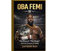 Oba Femi: The Rise of “The Ruler” and the Future of WWE