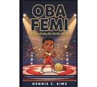 OBA FEMI: The Rising Wrestling Star Who Never Gives Up An Inspiring Journey of Hard Work, Determination, Courage, and the Dream of Becoming a Champion