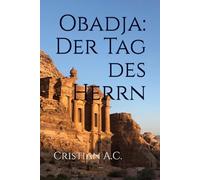 Obadja: Der Tag des Herrn und die Wiederherstellung Zions (Bibelstudien: Buch für Buch)