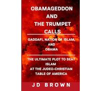 OBAMAGEDDON AND THE TRUMPET CALLS: GADDAFI. NATION OF ISLAM. AND OBAMA - THE ULTIMATE PLOT TO SEAT ISLAM AT THE JUDEO-CHRISTIAN TABLE OF AMERICA