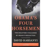 Obama's Four Horsemen: The Disasters Unleashed by Obama's Reelection
