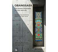 OBANGSAEK: The Korean Philosophy of Color & Life: Timeless Wisdom from Korean Dancheong Master Choi, Moon Jeung