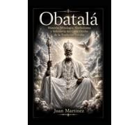 Obatalá: Historia, Mitología, Simbolismo y Sabiduría del Gran Orisha de la Tradición Yoruba