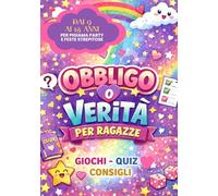 OBBLIGO O VERITà PER RAGAZZE: GIOCHI-QUIZ-CONSIGLI