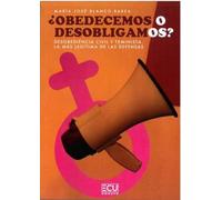 ¿OBEDECEMOS O DESOBLIGAMOS? DESOBEDIENCIA CIVIL Y FEMINISTA. LA MÁS LEGÍTIMA DE LAS DEFENSAS: 1 (ECU)