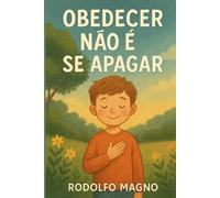 Obedecer Não é se Apagar: Uma história sobre amor, escuta e coragem