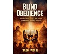 OBEDIENCE "Conscience, Faith, and the Quiet Danger of Obedience Without Question": 2 (Blind Obedience Series Book 11)