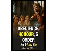 Obedience, Honour, & Order: How To Train A Wife