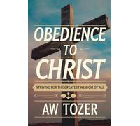 Obedience to Christ: Striving For the Greatest Wisdom of All through Unwavering Devotion and Discipleship (Grapevine Edition)