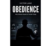 Obedience: Why Ordinary People Do Terrible Things