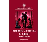 Obediencia y Disciplina en el BDSM: Válido para FemDom y MaleDom (Colección Cultura BDSM)