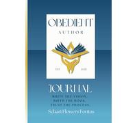 Obedient Author Journal: Write the Vision. Birth the Book. Trust the Process.