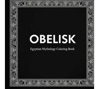 OBELISCK: An Ancient Egypt Coloring Book (MYTHOLOGICAL SAGA)