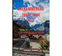 OBERAMMERGAU TRAVEL GUIDE 2025: A Bavarian Alpine Adventure Awaits (Pathfinder Travel And Adventure Guides)