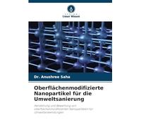 Oberflächenmodifizierte Nanopartikel für die Umweltsanierung: Herstellung und Bewertung von oberflächenmodifizierten Nanopartikeln für Umweltanwendungen