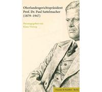 Oberlandesgerichtspräsident Prof. Dr. Paul Sattelmacher (1879-1947): Seine persönlichen Aufzeichnungen mit einer Würdigung von Heiner Lück