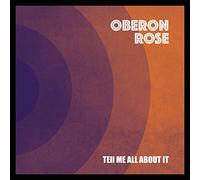 Oberon Rose - Tell Me All About It