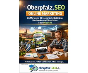 Oberpfalz SEO - online Marketing: Die Marketing-Strategie für Selbstständige, Handwerker und Dienstleister in der Oberpfalz - Mehr Kunden, mehr ... mit SEO, Website und Online-Marketing