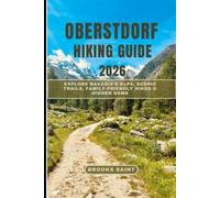 OBERSTDORF HIKING GUIDE 2026: Explore Bavaria’s Alps, Scenic Trails, Family-Friendly Hikes & Hidden Gems: 61 (ROAM THE EARTH)