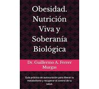 Obesidad. Nutrición Viva y Soberanía Biológica: Guía práctica de autocuración para liberar tu metabolismo y recuperar el control de tu salud. ... de Acupuntura Clínica Volumen I, II y III)