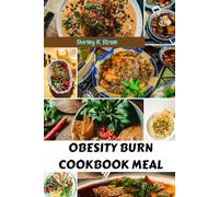 OBESITY BURN COOKBOOK MEAL: Sweetest Delicious Nutrition Recipes To Help You Manage Insulin And Improve Your Health With Simple Favorite Irresistible Meal Diet Dishes To Lose Weight Completely