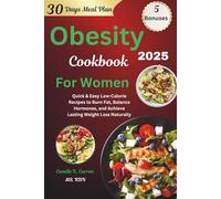 Obesity Cookbook For Women 2025: Quick & Easy Low-Calorie Recipes to Burn Fat, Balance Hormones, and Achieve Lasting Weight Loss Naturally