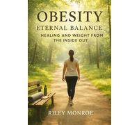 Obesity - Eternal Balance: Healing and Weight from the Inside Out