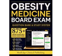 Obesity Medicine Board Exam: Question Bank & Study System: 875+ ABOM Guidelines-Based Questions, VUE Simulation Exams, Clinical Cases, Pharmacotherapy Protocols, and Step-by-Step Passing Framework