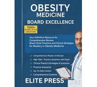 Obesity Medicine Board Excellence book: Comprehensive Review, Board-Style Practice Questions, and Clinical Strategies for Mastery in Obesity Medicine