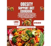 Obesity Support Diet Cookbook 2026: An Encouraging Collection of Satisfying Plates, Lean Protein Favorites, Fiber-Rich Selections, and Easy-to-Follow Guidance for Better Daily Nourishment