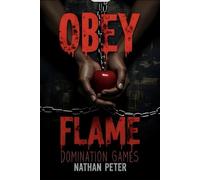Obey the Flame: Domination Games: 2 (Forbidden Entanglements)