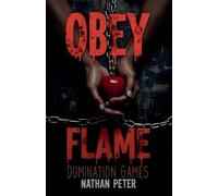 Obey the Flame: Domination Games: 2 (Forbidden Entanglements)