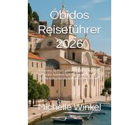 Óbidos Reiseführer 2026: Erkunden Sie Portugals mittelalterliche Stadt, versteckte Juwelen, Spitzenrestaurants und die lokale Kultur für ein authentisches Erlebnis.