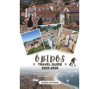 Óbidos Travel Guide 2025-2026: Explore Medieval Charm, Cherry Liqueur, and Literary Magic in One of Portugal’s Most Enchanting Destinations