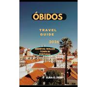 ÓBIDOS TRAVEL GUIDE 2026: Medieval Walled Town in Portugal (The Wanderlust Collection)