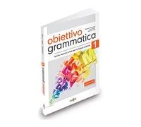 Obiettivo Grammatica 1 livello principiante (A1-A2) | Eleonora Fragai, Ivana Fratter, Elisabetta Jafrancesco