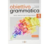Obiettivo Grammatica. Teoria, esercizi e test di lingua italiana (A1-A2) (Vol. 1) (Obiettivo Grammatica 1 (A1-A2))