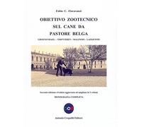 Obiettivo zootecnico sul cane da pastore belga. Groenendael, Tervueren, Malinois, Laekenois. Monografia completa