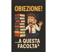 Obiezione a Questa Facoltà: Taccuino per Appunti Divertente | Quaderno a Righe per un Collega, Amico, Amica, Studente di Giurisprudenza | Idea Regalo ... chi studia legge, studente di giurisprudenza