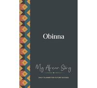 Obinna Daily Planner: My African Story: 300-page 6x9 Guided Journal for Daily Goal Setting and Success Planning, Weekly Introspection