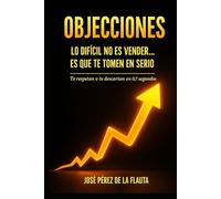 OBJECIONES: LO DIFÍCIL NO ES VENDER… ES QUE TE TOMEN EN SERIO (Colección Ventas Brutales)