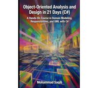 Object-Oriented Analysis and Design in 21 Days (C#): A Hands-On Course in Domain Modeling, Responsibilities, and UML with C# (Learn in 21 Days)