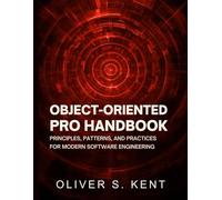 Object-Oriented Pro Handbook: Principles, Patterns, and Practices for Modern Software Engineering