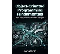 Object-Oriented Programming Fundamentals: Learn How Modern Software is Designed