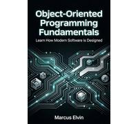 Object-Oriented Programming Fundamentals: Learn How Modern Software is Designed