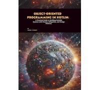 Object-oriented Programming in Kotlin: A Practical Guide to Building Scalable Systems with Classes, Delegation, and Design Patterns