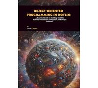 Object-oriented Programming in Kotlin: A Practical Guide to Building Scalable Systems with Classes, Delegation, and Design Patterns